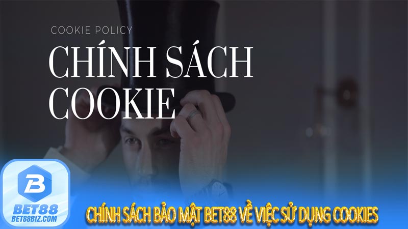 Chính sách bảo mật Bet88 về việc sử dụng cookies