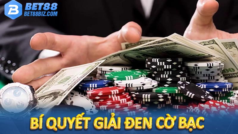 Bí quyết giải đen cờ bạc: Thay đổi vận đen thành vận đỏ 4 Bí quyết giải đen cờ bạc