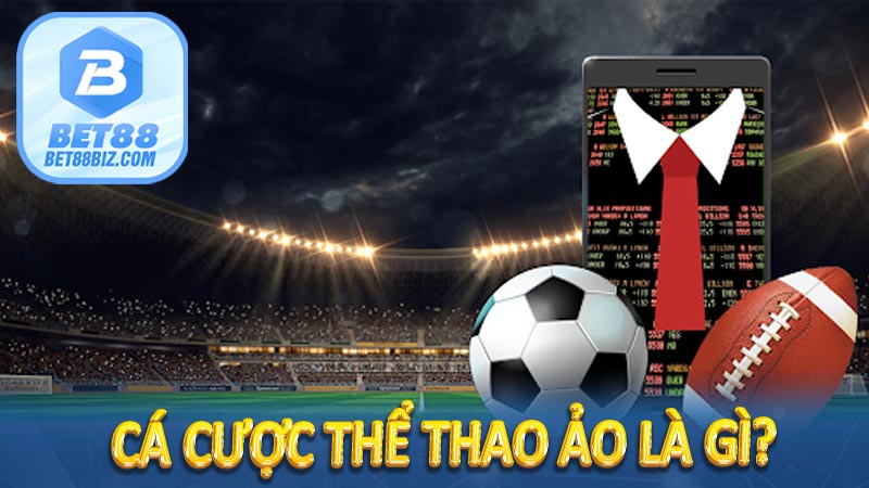 Cá Cược Thể Thao Ảo - Giới Thiệu Chi Tiết Sàn Thể Thao Ảo BET88 6 Cá cược thể thao ảo là gì?