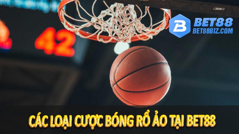 Cách chơi cá cược bóng rổ ảo tại BET88 - Hướng dẫn từ a-z 7 Các loại cược bóng rổ ảo tại BET88