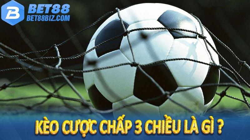 Khám phá chi tiết về kèo cược chấp 3 chiều tại nhà cái hiện nay 5 Kèo cược chấp 3 chiều là gì ?