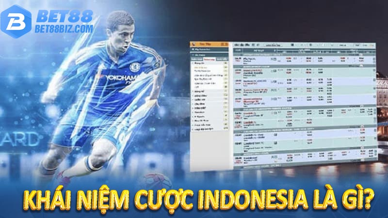 Tỷ lệ cược Indonesia hôm nay - Cập nhật mới nhất 5 Khái niệm cược Indonesia là gì?