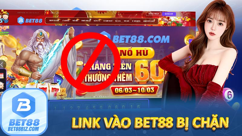 Link vào BET88 bị chặn: Nguyên nhân và giải pháp nhanh chóng 4 Link vào BET88 bị chặn