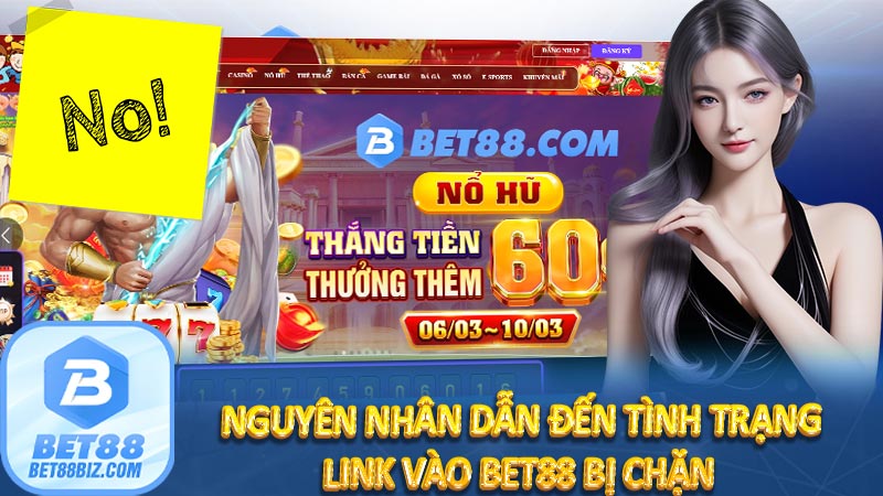 Link vào BET88 bị chặn: Nguyên nhân và giải pháp nhanh chóng 5 Nguyên nhân dẫn đến tình trạng link vào bet88 bị chặn