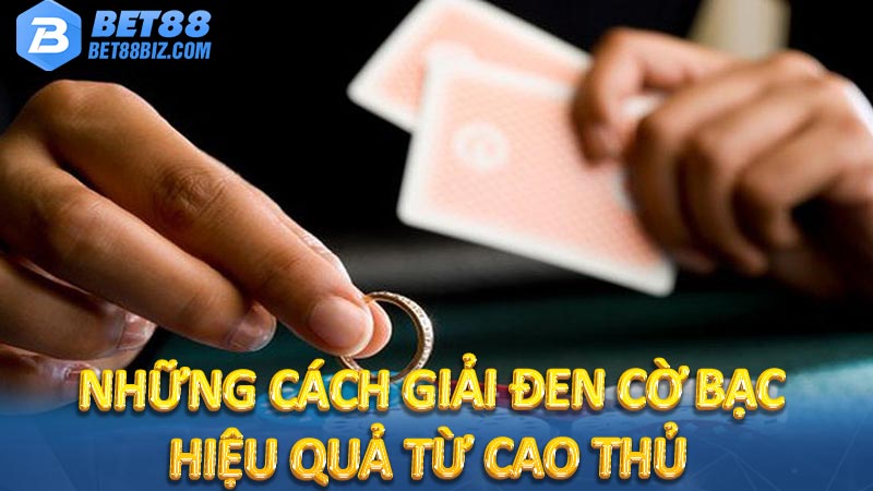 Bí quyết giải đen cờ bạc: Thay đổi vận đen thành vận đỏ 6 Những cách giải đen cờ bạc hiệu quả từ cao thủ
