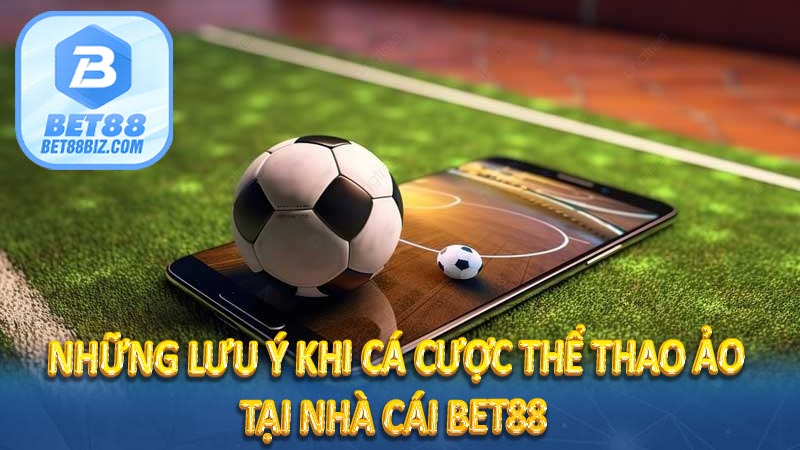 Cá Cược Thể Thao Ảo - Giới Thiệu Chi Tiết Sàn Thể Thao Ảo BET88 9 Những lưu ý khi cá cược thể thao ảo tại nhà cái BET88