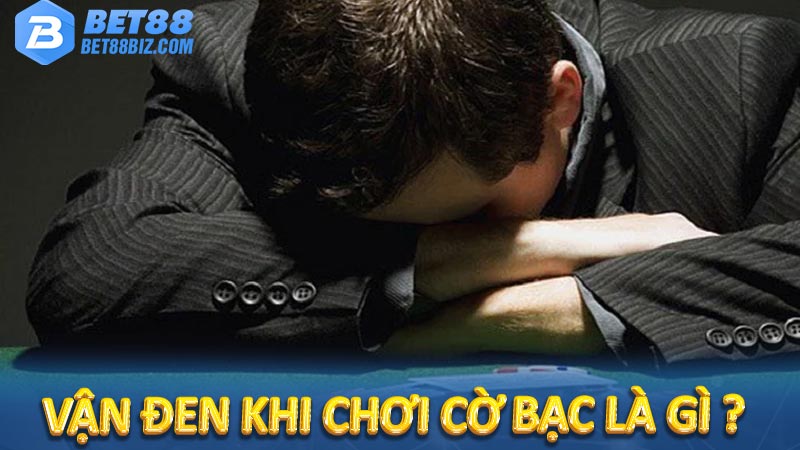 Bí quyết giải đen cờ bạc: Thay đổi vận đen thành vận đỏ 5 Vận đen khi chơi cờ bạc là gì ?