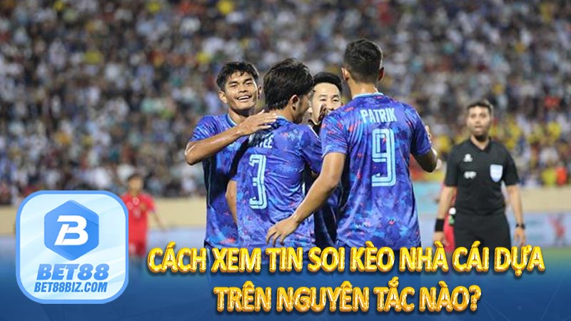 Bí kíp xem tin soi kèo nhà cái chuẩn nhất tại BET88 6 Cách xem tin soi kèo nhà cái dựa trên nguyên tắc nào?