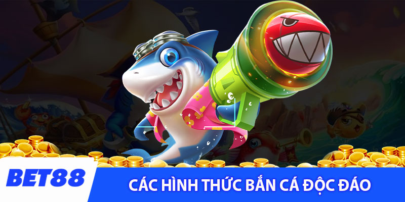 Các hình thức bắn cá Bet88 độc đáo và hấp dẫn