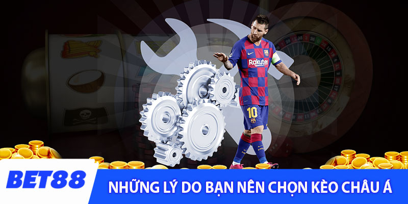 Những lý do bạn nên chọn kèo châu Á