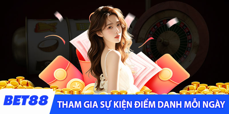 Cách thức tham gia sự kiện điểm danh mỗi ngày của Bet88