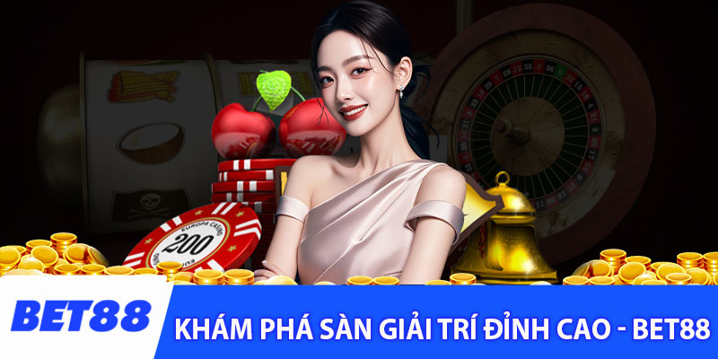 Khám phá sàn giải trí đỉnh cao - Bet88