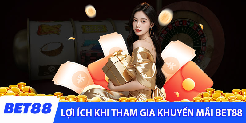 Những lợi ích to lớn khi nhận khuyến mãi Bet88