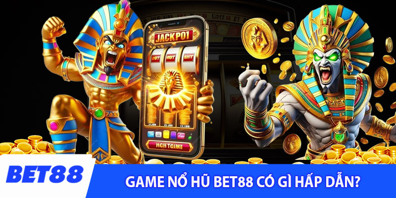 Game nổ hũ Bet88 có gì hấp dẫn?