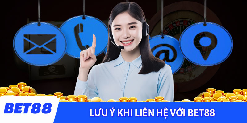 Lưu ý khi liên hệ với Bet88