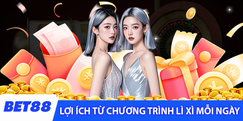 Lợi ích từ chương trình lì xì mỗi ngày của Bet88