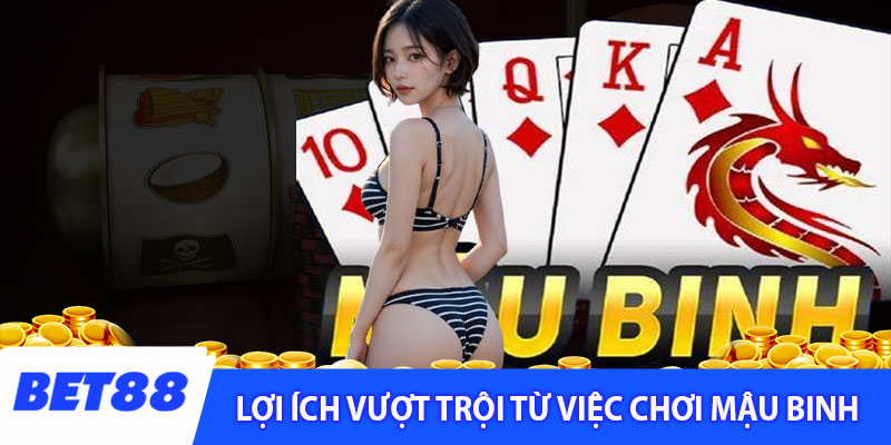 Những lợi ích vượt trội từ việc chơi mậu binh