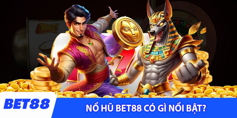 Nổ hũ Bet88 có gì nổi bật?