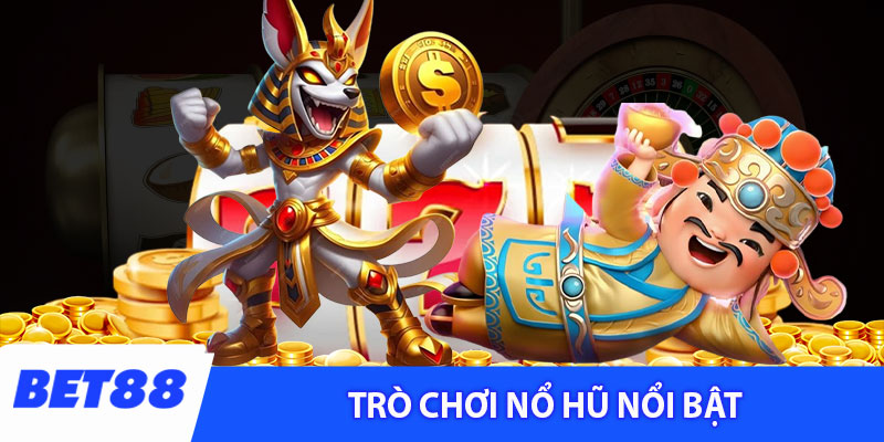 Các trò chơi nổi bật của sảnh nổ hũ Bet88