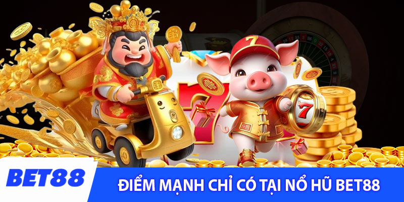 Những điểm mạnh chỉ có tại sảnh nổ hũ Bet88