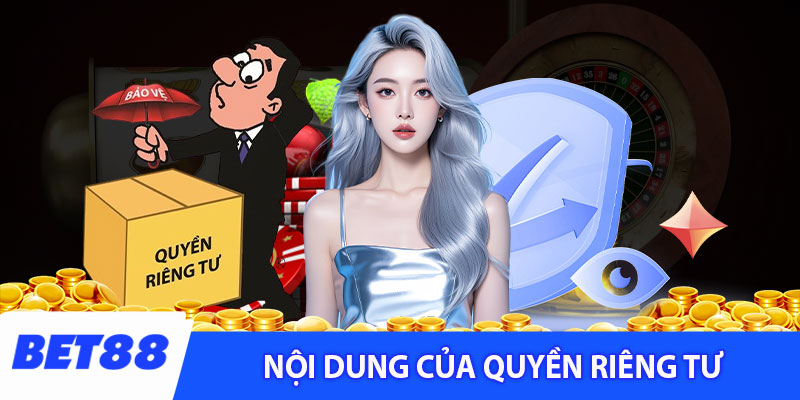 Những nội dung quy định chi tiết trong quyền riêng tư Bet88