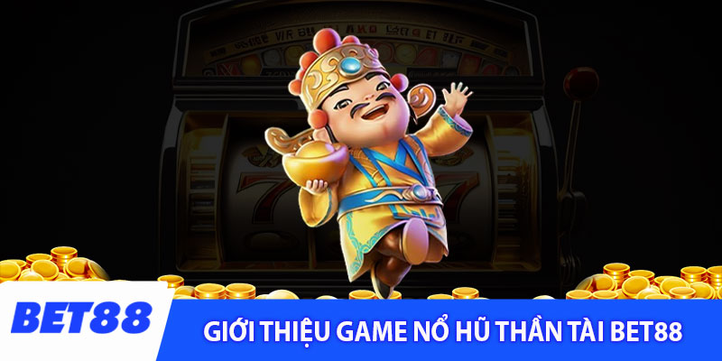 Giới thiệu game nổ hũ thần tài Bet88