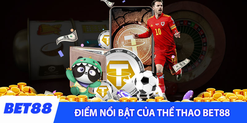 Những điểm nổi bật chỉ có tại thể thao Bet88