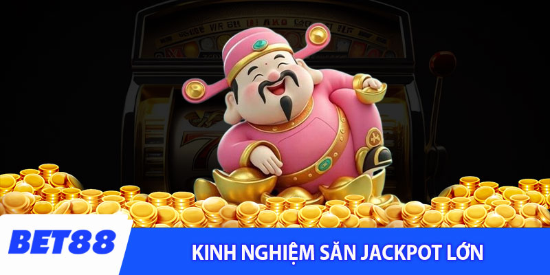 Kinh nghiệm săn jackpot lớn